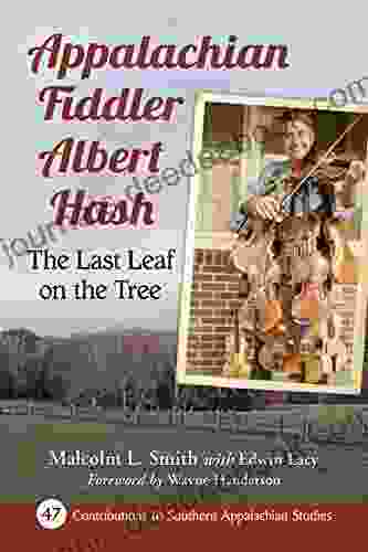 Appalachian Fiddler Albert Hash: The Last Leaf On The Tree (Contributions To Southern Appalachian Studies 47)
