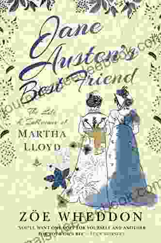 Jane Austen S Best Friend: The Life And Influence Of Martha Lloyd