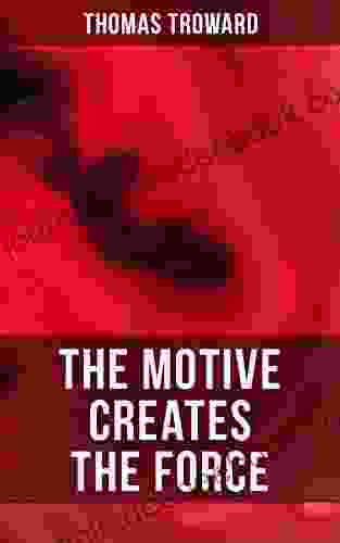 The Motive Creates The Force