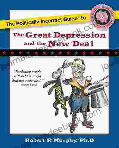 The Politically Incorrect Guide To The Great Depression And The New Deal (The Politically Incorrect Guides)