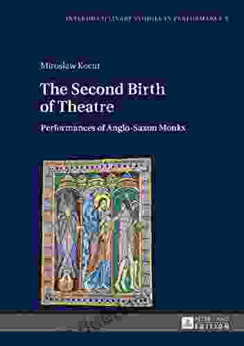 The Second Birth Of Theatre: Performances Of Anglo Saxon Monks (Interdisciplinary Studies In Performance 8)