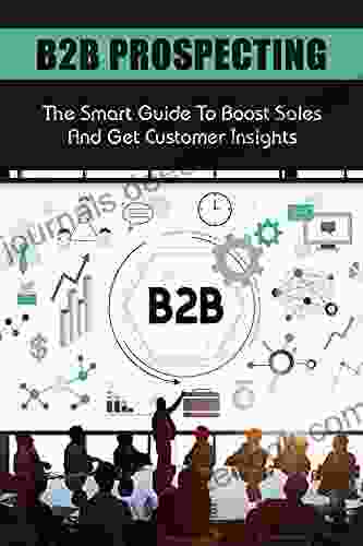 B2B Prospecting: The Smart Guide To Boost Sales And Get Customer Insights: Playbook For Success In Today S Fierce Market