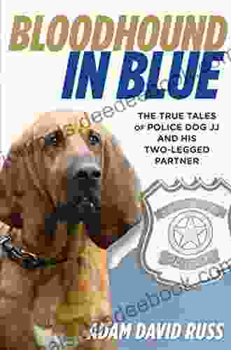 Bloodhound In Blue: The True Tales Of Police Dog JJ And His Two Legged Partner