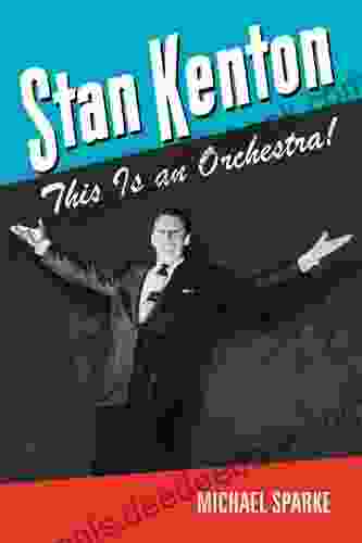 Stan Kenton: This Is An Orchestra (North Texas Lives Of Musician 5)