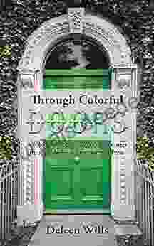 Through Colorful Doors: A Trilogy Of A Globetrotter S Adventures Through Ireland Ecuador And Peru