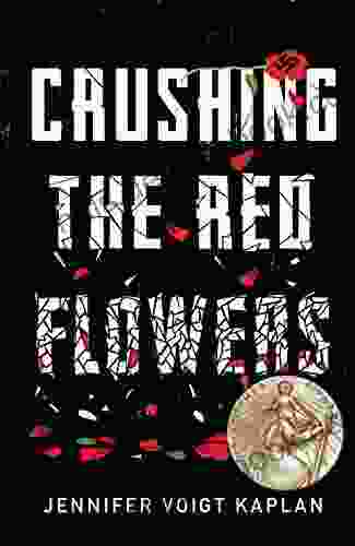 Crushing The Red Flowers Jennifer Voigt Kaplan