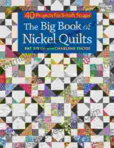 The Big Of Nickel Quilts: 40 Projects For 5 Inch Scraps