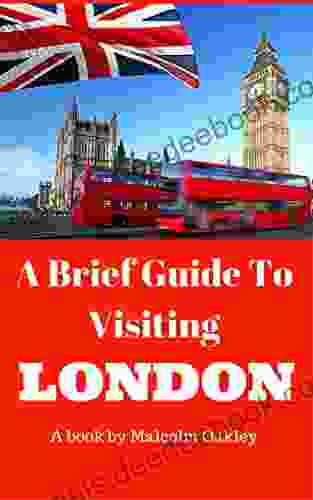 A Brief Guide To Visiting London: Things To See And Do On A Trip To London