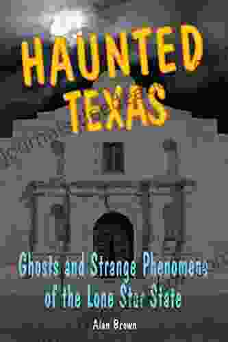 Haunted Texas: Ghosts And Strange Phenomena Of The Lone Star State (Haunted Series)