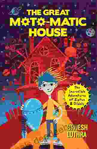 The Great Moto Matic House: The Incredible Adventures Of Ziptux And Dibbly (The Incredible Adventures Of Ziptux Dibbly 1)