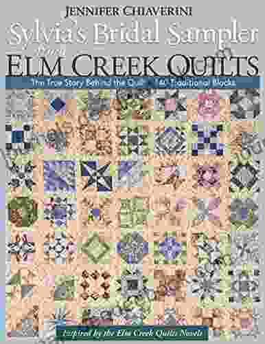 Sylvia S Bridal Sampler From Elm Creek Quilts: The True Story Behind The Quilt 140 Traditional Blocks