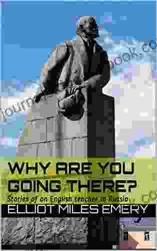 Why Are You Going There?: Stories Of An English Teacher In Russia